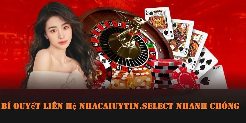 Bí quyết giúp liên hệ nhacaiuytin.select nhanh chóng