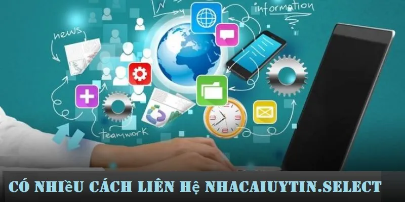 Có nhiều cách liên hệ nhacaiuytin.select tiện lợi 