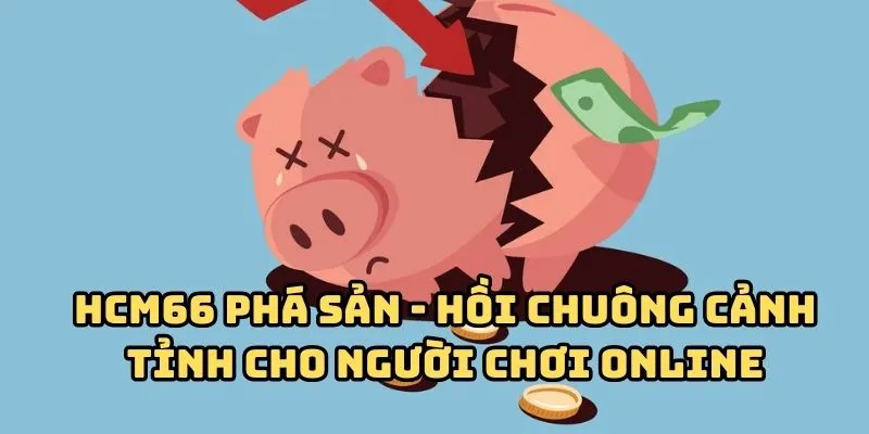HCM66 Phá Sản - Hồi Chuông Cảnh Tỉnh Cho Người Chơi Online