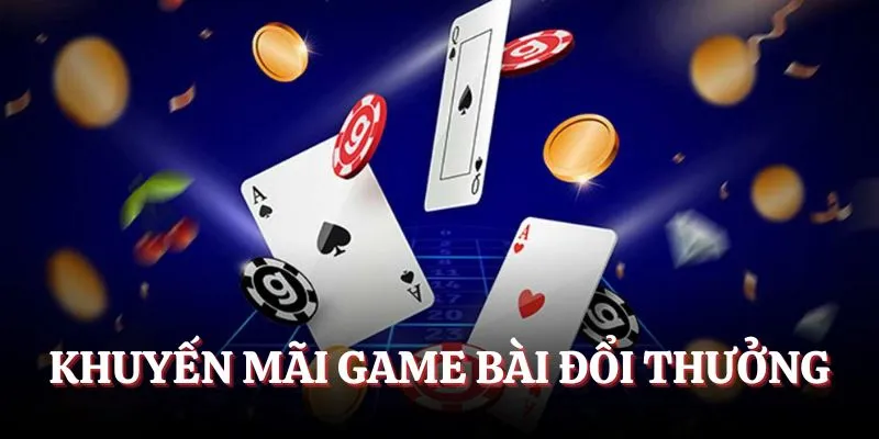 Khuyến Mãi Game Bài Đổi Thưởng - Nhận Ngay Từ Nhà Cái Uy Tín