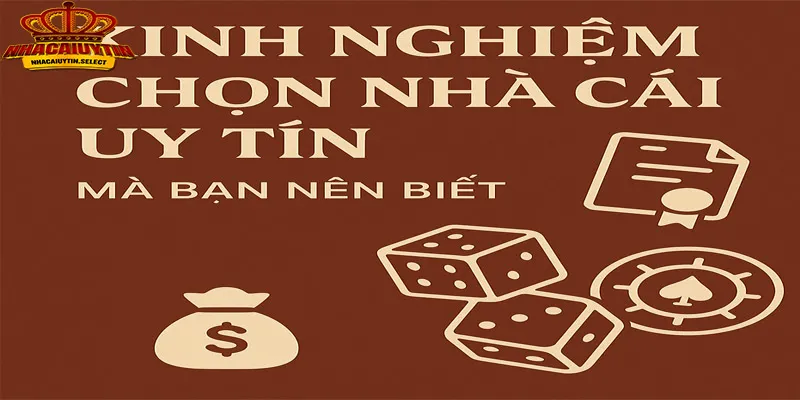 5 kinh nghiệm để chọn được nhà cái uy tín