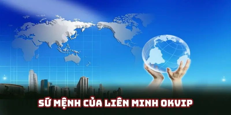 Sứ mệnh cao cả mà OKVIP đang từng ngày hướng đến