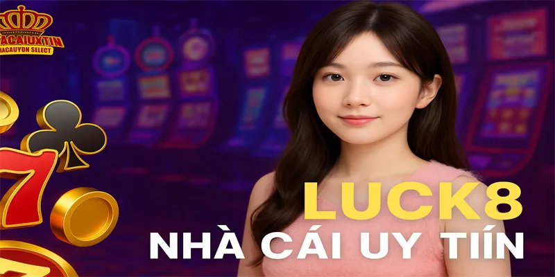 Giới thiểu tổng quan về nhà cái LUCK8